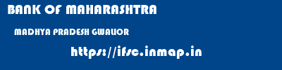 BANK OF MAHARASHTRA  MADHYA PRADESH GWALIOR    ifsc code